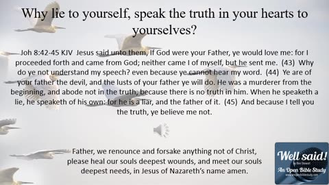 Why do you lie to yourself, speak the truth in your hearts to yourselves?