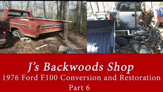 1976 Ford F100 Conversion and Restoration - Part 6