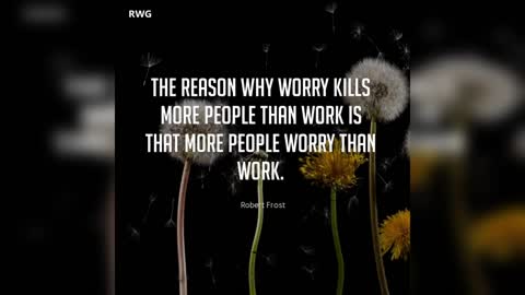 The Reason Why Worry Kills More People Than Work is That More People Worry Than Work