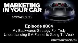 304 - My Backwards Strategy For Truly Understanding If A Funnel Is Going To Work