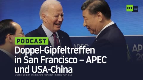 Doppel-Gipfeltreffen in San Francisco – APEC und USA-China