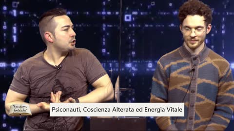 "Psiconauti, Coscienza Alterata ed Energia Vitale" con Marco S. e Gianluca Lamberti