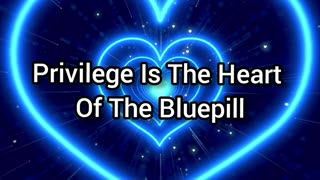 Privilege Is The Heart Of Bluepill-ism (Only REAL MEN are Red/Blackpill)