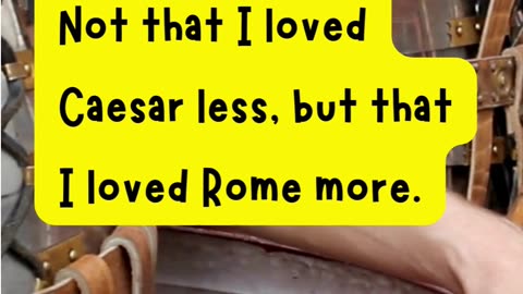 Quote 46 - Not that I loved Caesar less, but that I loved Rome more. Brutus