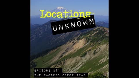 Locations Unknown EP. #28 - Missing on the Pacific Crest Trail