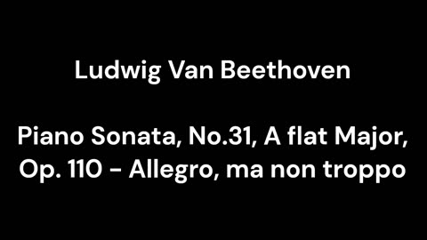 Piano Sonata, No.31, A flat Major, Op. 110 - Allegro, ma non troppo