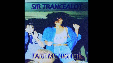 Sir Trancealot - Take Me Higher