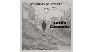 My Journey To Nowhere by Turbo Cummins