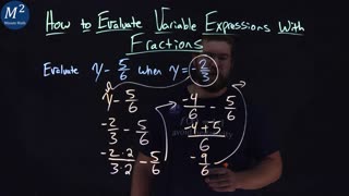 How to Evaluate Variable Expressions with Fractions | Evaluate y-5/6 when y=-2/3 | Part 2 of 4