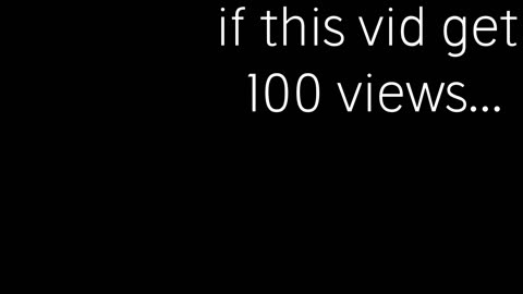If This Vid Gets 100 Views,...