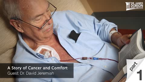 A Story of Cancer and Comfort - Part 1 with Guest Dr. David Jeremiah