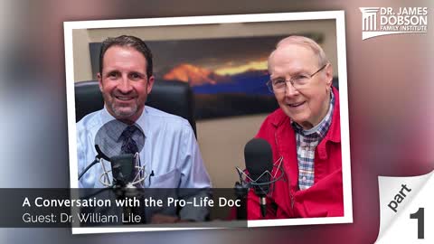 A Conversation with the Pro-Life Doc - Part 1 with Guest Dr. William Lile