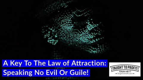 A Key To The Law of Attraction： Speaking No Evil Or Guile!