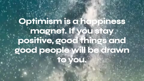 Optimism is a happiness magnet.