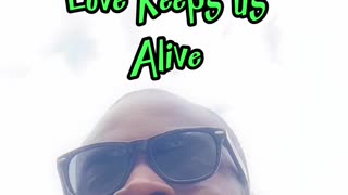 Love Keeps Us Alive #dayodman #loveheals #living #eeyayyahh #motivation