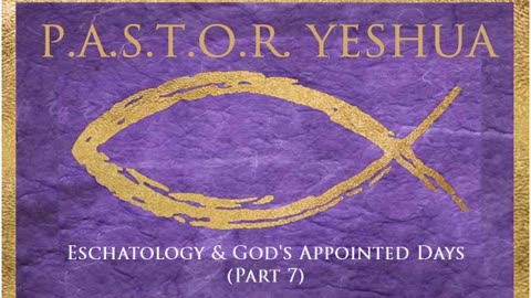 Eschatology & God's Appointed Days (Part 7)
