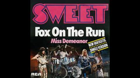 MY VERSION OF "FOX ON THE RUN" FROM SWEET