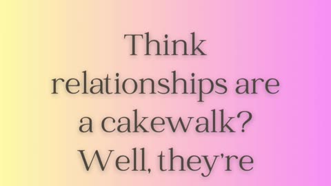 Think Relationships Are A Cakewalk 💖💖 @LetsConnectForBetterLife-im5bd