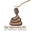 StopSugarCoatingShitPodcast