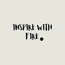 INSPIREWITHFIRE