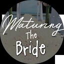 maturingthebride