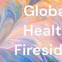 GlobalHealthFiresides