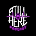 StillHerePodcast