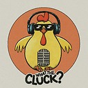 WhatTheCluckPodcast