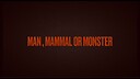 ManMammalorMonster