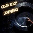CigarShopExperience