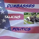 DumbassesTalkingPolitics