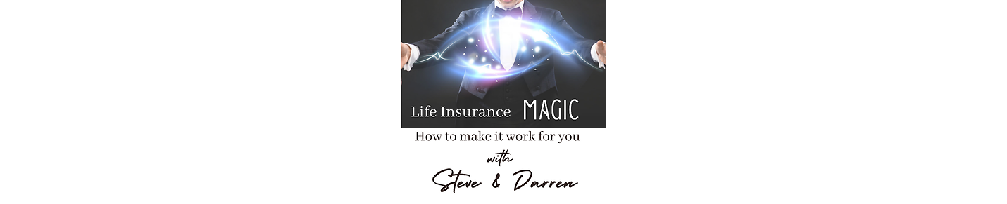 Life Insurance Magic- How to Make it Work for You