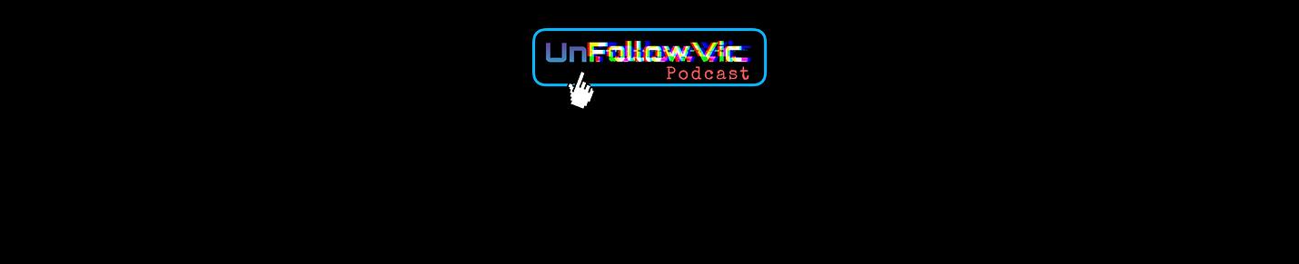 UnFollowVic Podcast