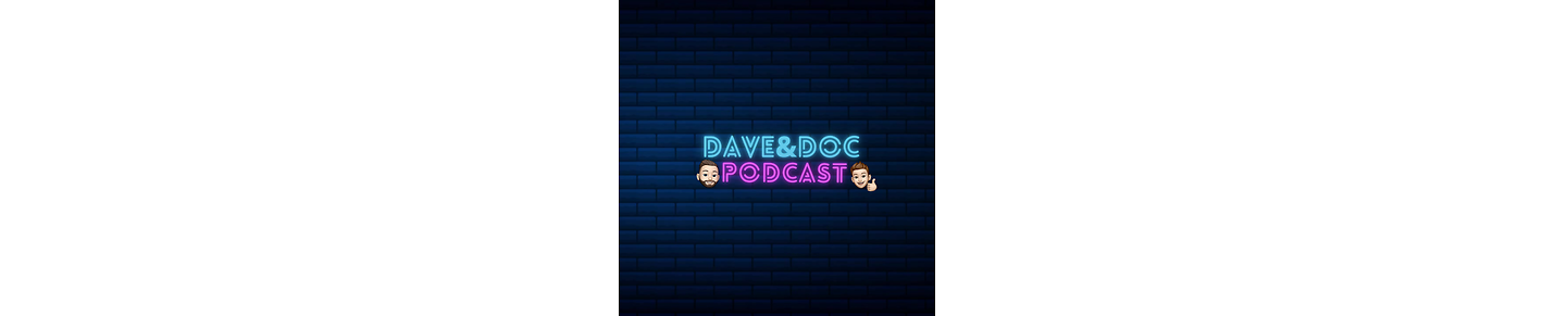 Dave & Doc Podcast