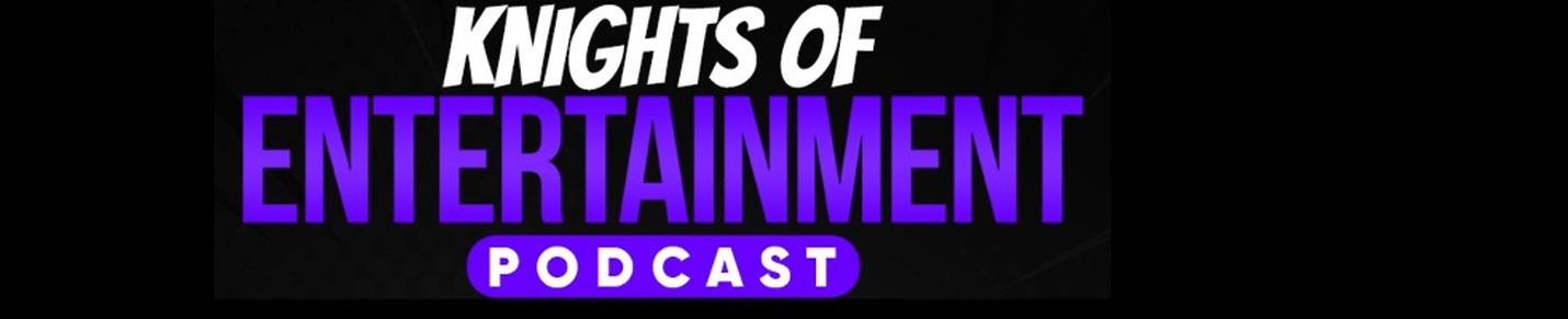 Knights of Entertainment Podcast