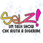 Selz! - Un TalkShow che Aiuta a Digerire!
