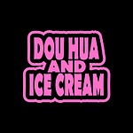 Dou Hua And Ice Cream 豆花和冰淇淋