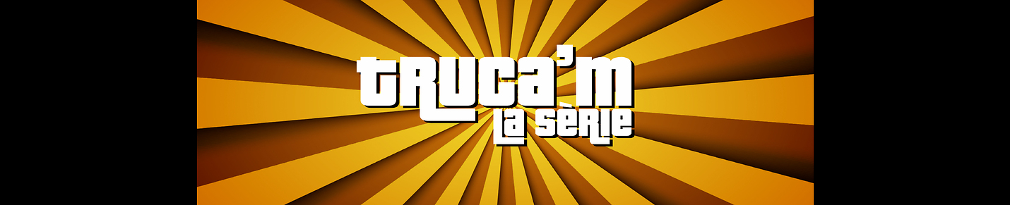 TRUCA'M LA SÈRIE