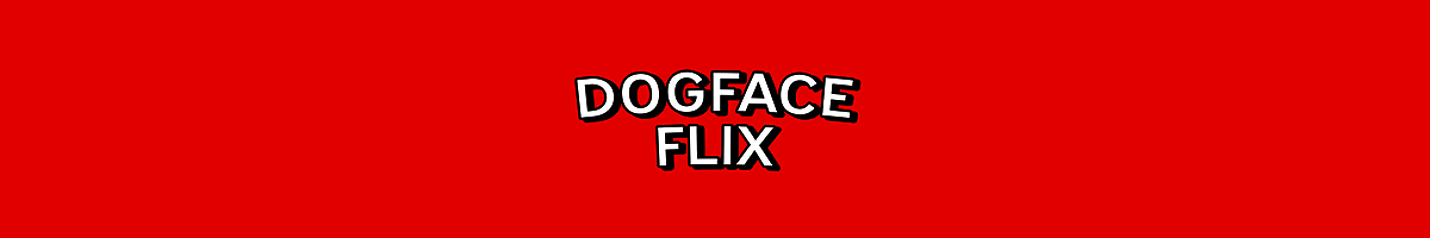 DogFace Flix