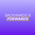 Backwards & Forwards