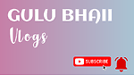 GULU BHAII VIDEOS