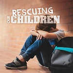 Rescuing Our Children
