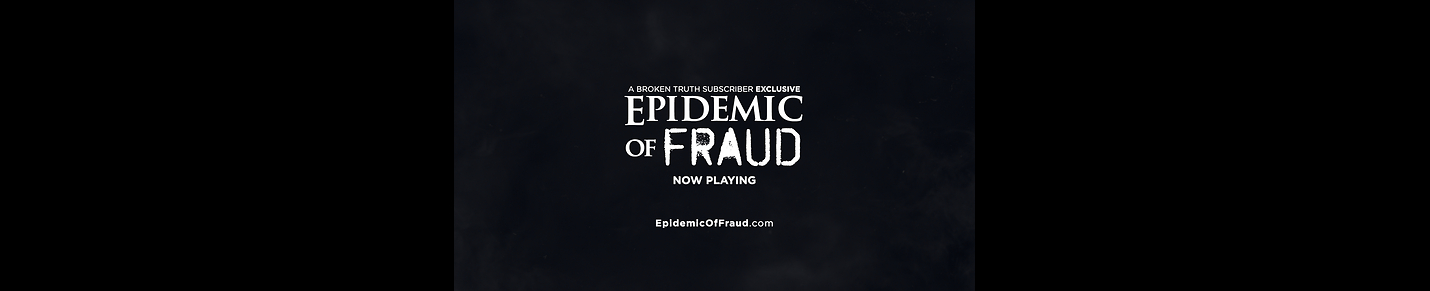 Epidemic of Fraud & Broken Truth  (Official Channel)