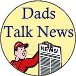 Dads Talk News