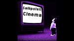 Solipsist Cinema