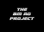 ★ The BM AG Project ★