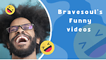 Bravesoul's Funny videos