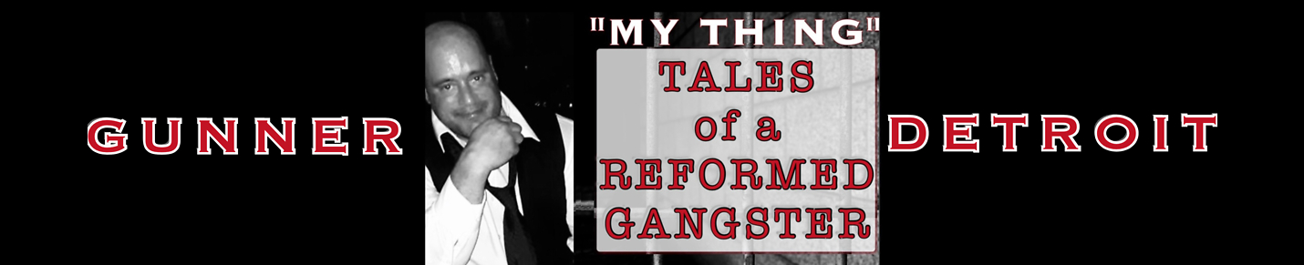 Gunner Detroit - My Thing: Tales of a Reformed Gangster
