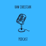 The Raw Christian Podcast