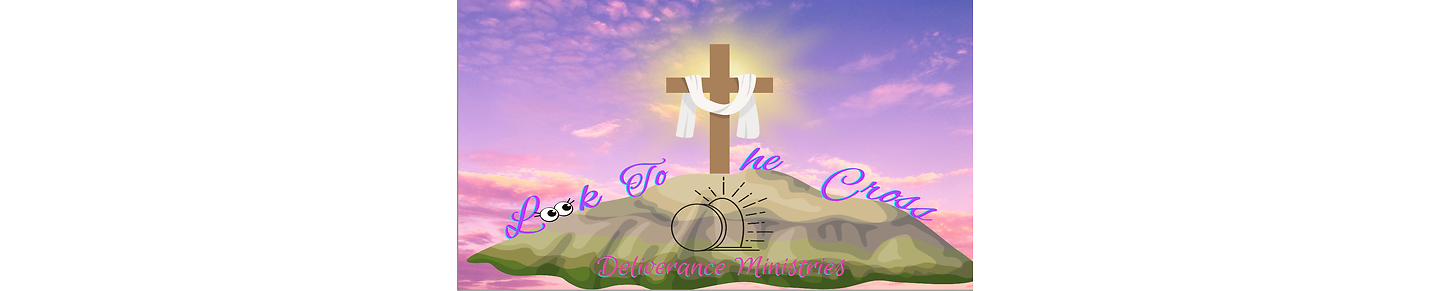 Look To The Cross Deliverance Ministries